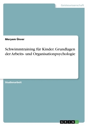 Schwimmtraining fÃ¼r Kinder. Grundlagen der Arbeits- und Organisationpsychologie - Meryem Ãnver