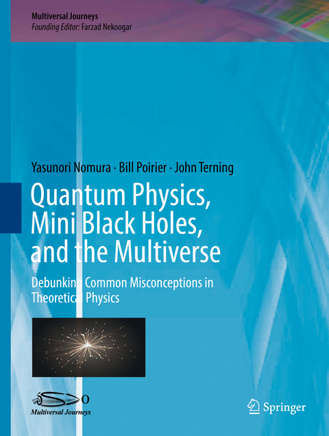 Quantum Physics, Mini Black Holes, and the Multiverse - Yasunori Nomura, Bill Poirier, John Terning