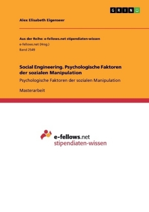 Social Engineering. Psychologische Faktoren der sozialen Manipulation - Alex Elisabeth Eigenseer