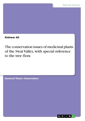 The conservation issues of medicinal plants of the Swat Valley, with special reference to the tree flora - Kishwar Ali