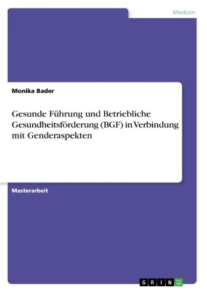 Gesunde FÃ¼hrung und Betriebliche GesundheitsfÃ¶rderung (BGF) in Verbindung mit Genderaspekten - Monika Bader