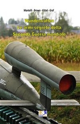 Wunderwaffen - Le armi segrete della Seconda Guerra Mondiale - Mantelli - Brown - Kittel - Graf