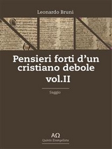 Pensieri forti d'un cristiano debole - Vol. I - Leonardo Bruni