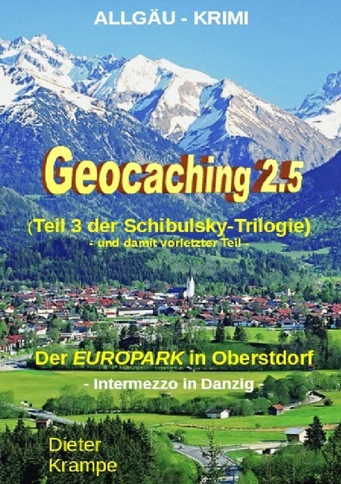 Schibulsky mischt sich ein / GEOCACHING 2.5 - Der "EUROPARK" in Oberstdorf - Dieter Krampe
