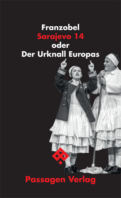 Sarajevo 14 oder Der Urknall Europas -  Franzobel