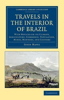 Travels in the Interior of Brazil - John Mawe