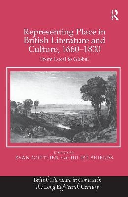 Representing Place in British Literature and Culture, 1660-1830 - Evan Gottlieb