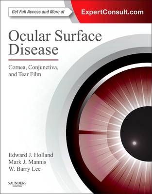 Ocular Surface Disease: Cornea, Conjunctiva and Tear Film - Edward J Holland, Mark J Mannis, W. Barry Lee