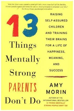 13 Things Mentally Strong Parents Don't Do - Amy Morin