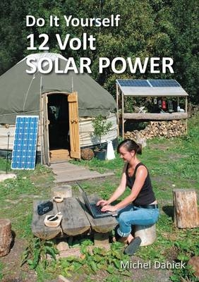 Do It Yourself 12 Volt Solar Power - Michael Daniek