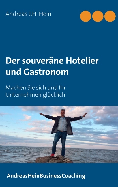 Der souveräne Hotelier und Gastronom - Andreas J.H. Hein