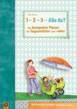 „1, 2, 3 – Alle da?“ Der kompakte Planer für Tagesmütter und -väter - Alina Brings