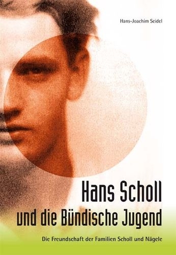 Hans Scholl und die Bündische Jugend - Hans-Joachim Seidel