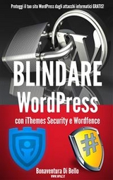 Blindare WordPress con iThemes Security e Wordfence - Bonaventura Di Bello
