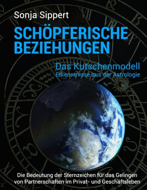 Schöpferische Beziehungen. Die Bedeutung der Sternzeichen für das Gelingen von Partnerschaften im Privat- und Geschäftsleben - Sonja Sippert