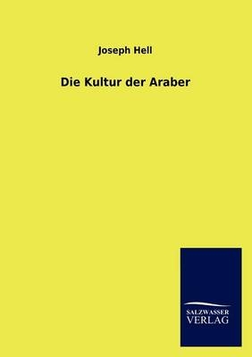 Die Kultur der Araber - Joseph Hell