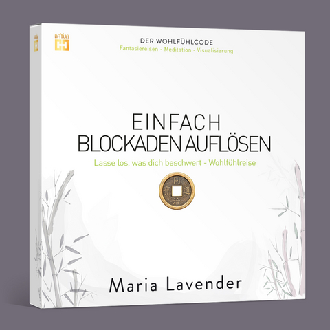 EINFACH BLOCKADEN AUFLÖSEN. Fantasiereise - Meditation - Visualisierung - Maria Lavender