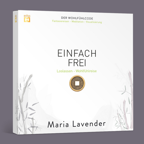 EINFACH FREI. Fantasiereise - Meditation - Visualisierung - Maria Lavender