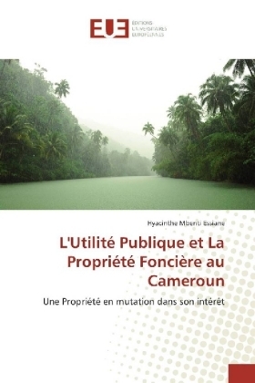 L'UtilitÃ© Publique et La PropriÃ©tÃ© FonciÃ¨re au Cameroun - Hyacinthe Mbenti Essiane