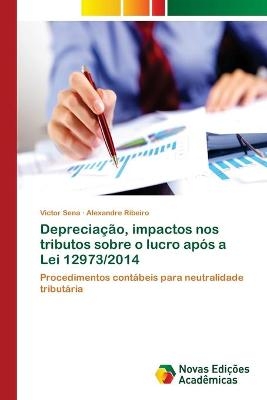 Depreciação, impactos nos tributos sobre o lucro após a Lei 12973/2014 - Victor Sena, Alexandre Ribeiro