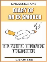 Diary of an Ex Smoker - The Path to Liberation from Smoke -  Gabriele Sciti