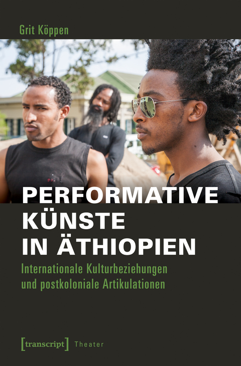 Performative Künste in Äthiopien - Grit Köppen