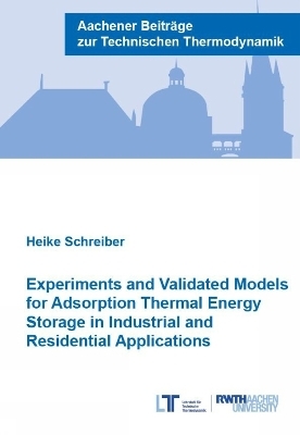 Experiments and Validated Models for Adsorption Thermal Energy Storage in Industrial and Residential Applications - Heike Schreiber