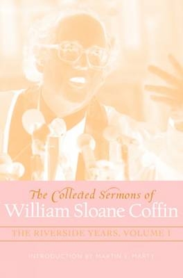 The Collected Sermons of William Sloane Coffin, Volumes One and Two - William Sloane Coffin