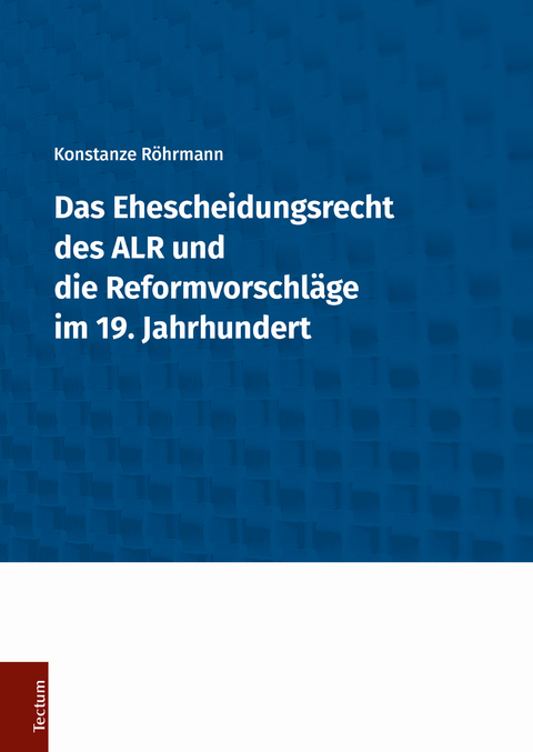 Das Ehescheidungsrecht des ALR und die Reformvorschläge im 19. Jahrhundert - Konstanze Röhrmann