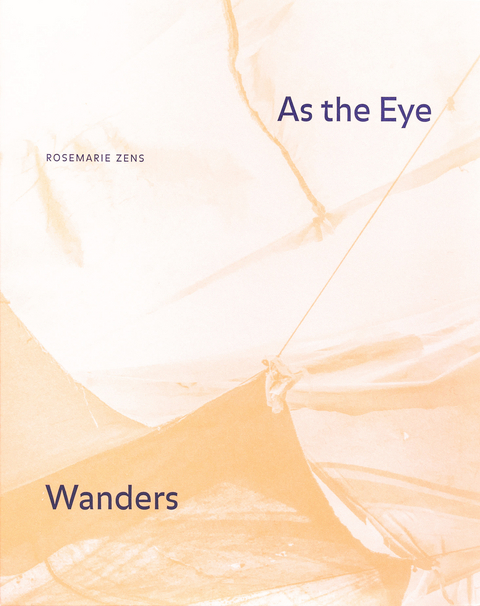 As the Eye Wanders - Rosemarie Zens