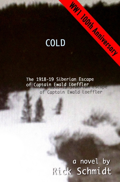 COLD, The 1918-19 Siberian Escape of Captain Ewald Loeffler - Rick Schmidt