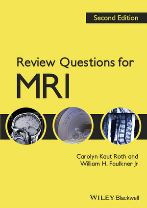 Review Questions for MRI - Carolyn Kaut Roth, William H. Faulkner  Jr.