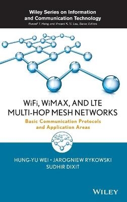 WiFi, WiMAX, and LTE Multi-hop Mesh Networks - Hung-Yu Wei, Jarogniew Rykowski, Sudhir Dixit