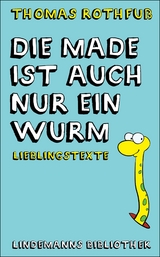 Die Made ist auch nur ein Wurm - Thomas Rothfuß