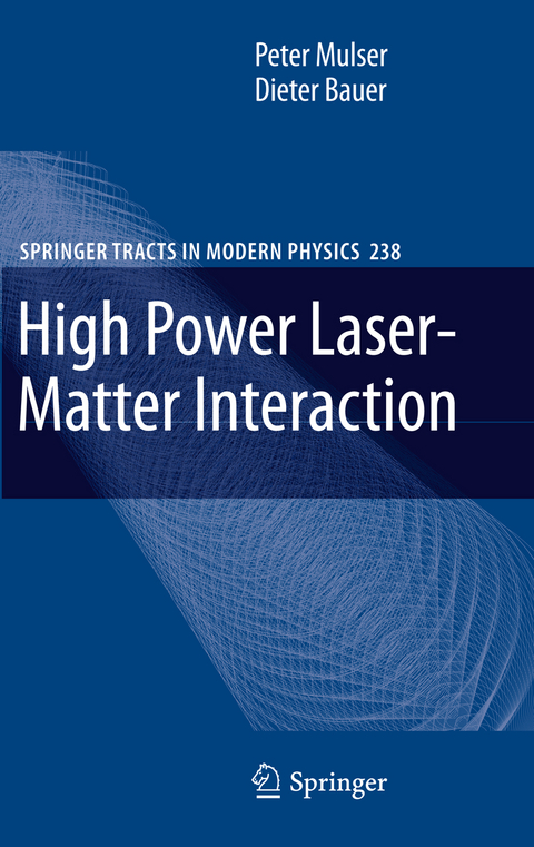 High Power Laser-Matter Interaction - Peter Mulser, Dieter Bauer