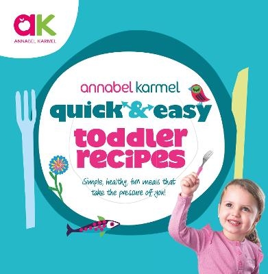 Quick and Easy Toddler Recipes - Annabel Karmel