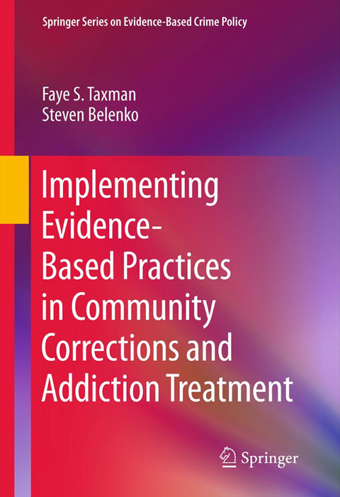 Implementing Evidence-Based Practices in Community Corrections and Addiction Treatment - Faye S. Taxman, Steven Belenko