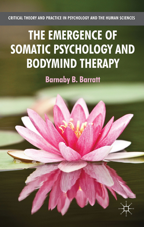 The Emergence of Somatic Psychology and Bodymind Therapy - B. Barratt