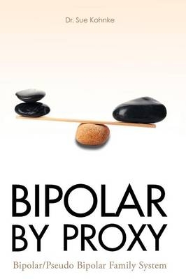 Bipolar by Proxy - Dr Sue Kohnke Lmft Ed D