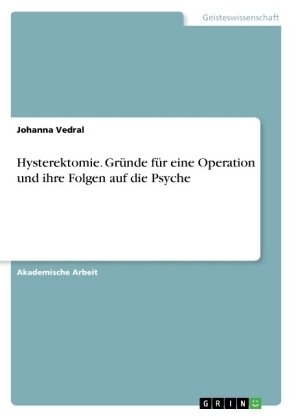 Hysterektomie. Gründe für eine Operation und ihre Folgen auf die Psyche - Johanna Vedral