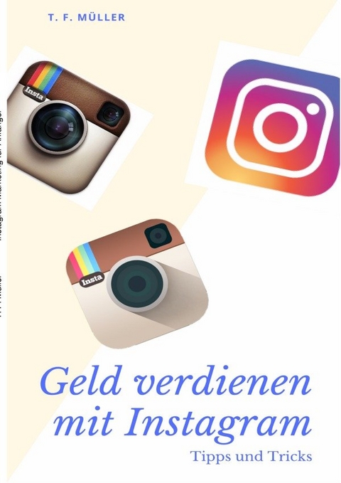 Instagram Marketing für Anfänger: 50K Followers in einem Jahr - T.F. Müller