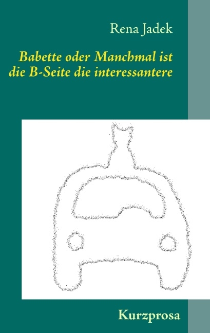 Babette oder Manchmal ist die B-Seite die interessantere - Lena Werdecker