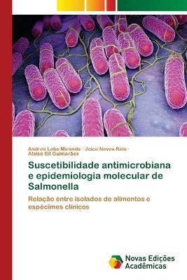 Suscetibilidade antimicrobiana e epidemiologia molecular de Salmonella - Andrea Lobo Miranda, Joice Neves Reis, Alaise Gil Guimarães