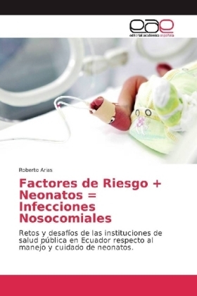 Factores de Riego + Neonatos = Infección Asociada a la Atención de Salud - Roberto Arias