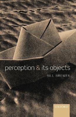 Perception and its Objects - Bill Brewer