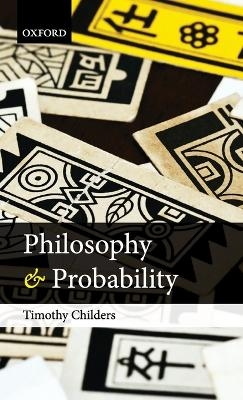 Philosophy and Probability - Timothy Childers