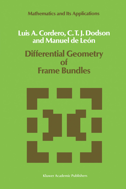 Differential Geometry of Frame Bundles - L.A. Cordero, C.T. Dodson, Manuel de León