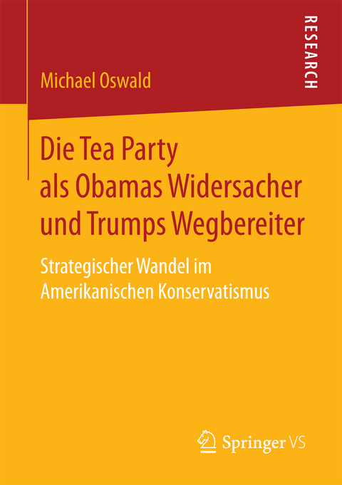 Die Tea Party als Obamas Widersacher und Trumps Wegbereiter - Michael Oswald