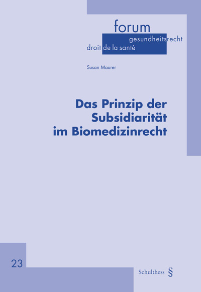 Das Prinzip der Subsidiarität im Biomedizinrecht - Susan Maurer