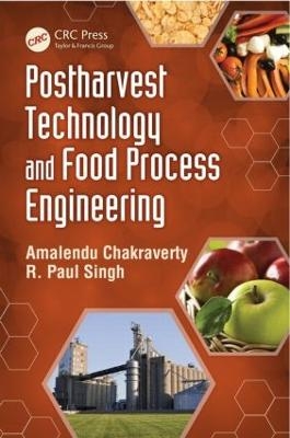 Postharvest Technology and Food Process Engineering - Amalendu Chakraverty, R. Paul Singh